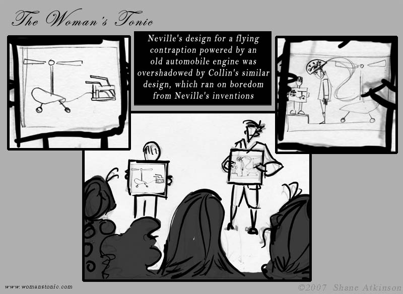 Neville's design for a flying contraption powered by an old automobile engine was overshadowed by Collin's similar design which ran on boredom from Neville's inventions.