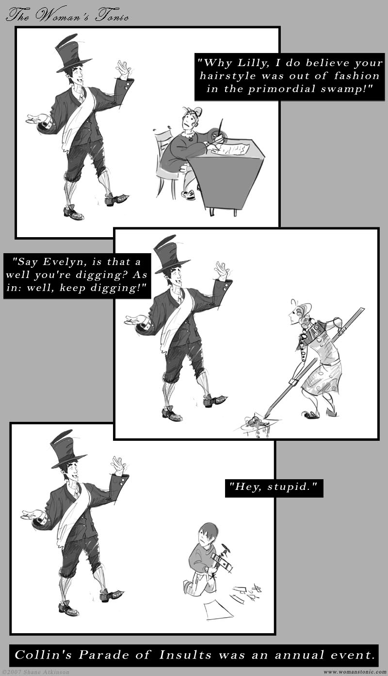 Why Lilly, I do believe your hairstyle was out of fashion in the primordial swamp!  Is that a well you're digging?  As in: well, keep digging!  Hey, stupid.  Collin's parade of insults was an annual event.