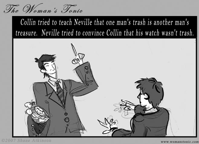 Collin tried to explain to Neville that one man's trash is another man's treasure.  Neville tried to convince Collin that his watch wasn't trash.